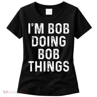 Im Bob Doing Bob Things Funny Women's T-Shirt