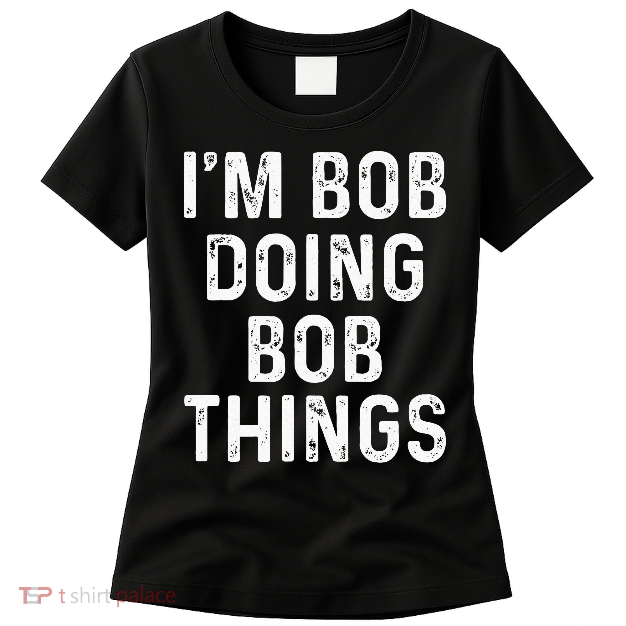 Im Bob Doing Bob Things Funny Women's T-Shirt