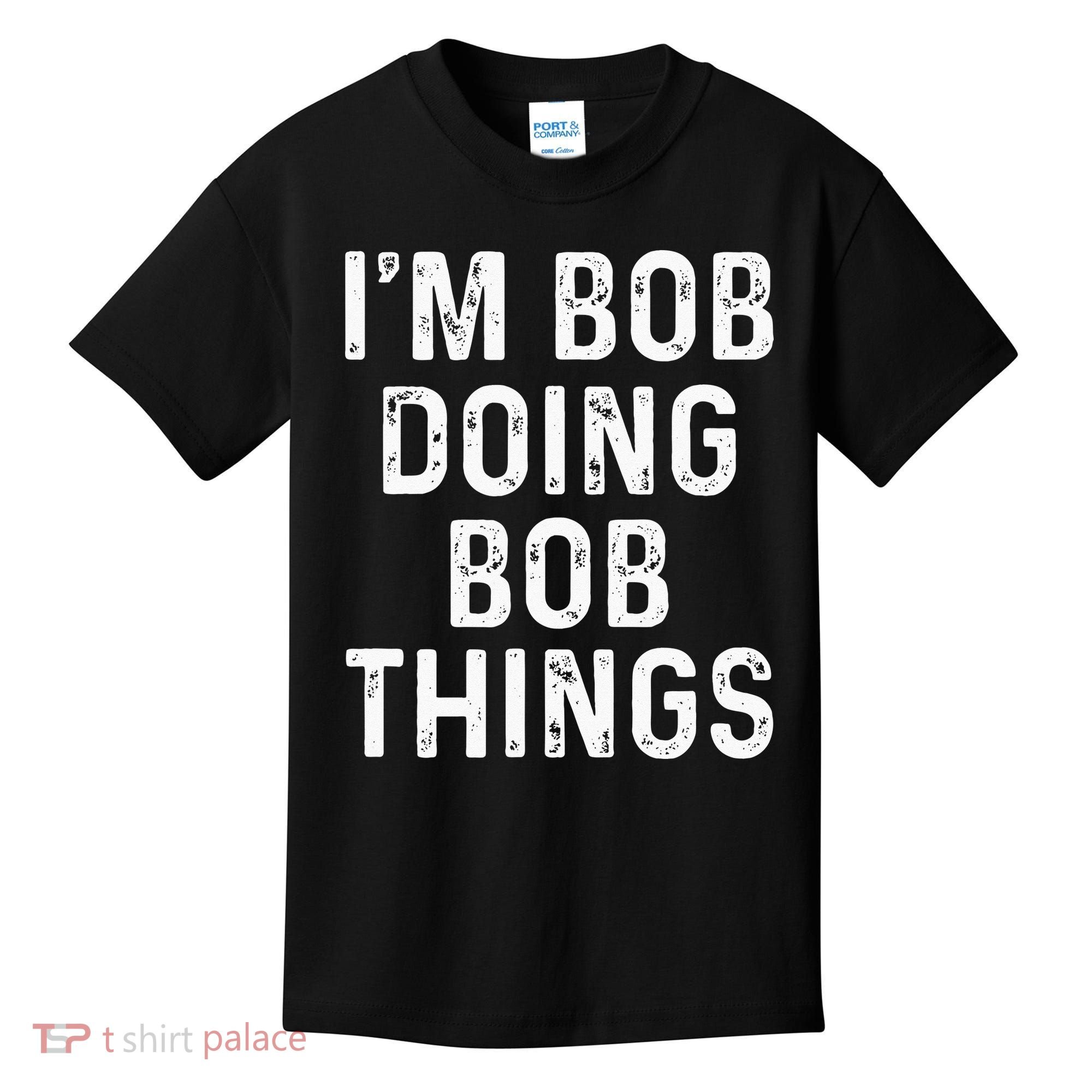 Im Bob Doing Bob Things Funny Kids T-Shirt