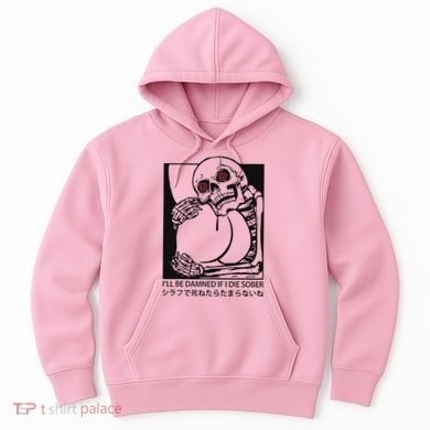 ILl Be Damned If I Die Sober Hoodie
