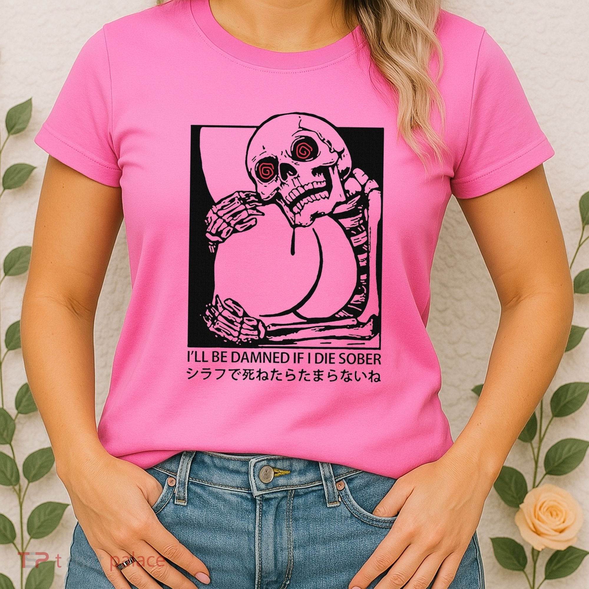 ILl Be Damned If I Die Sober Women's T-Shirt