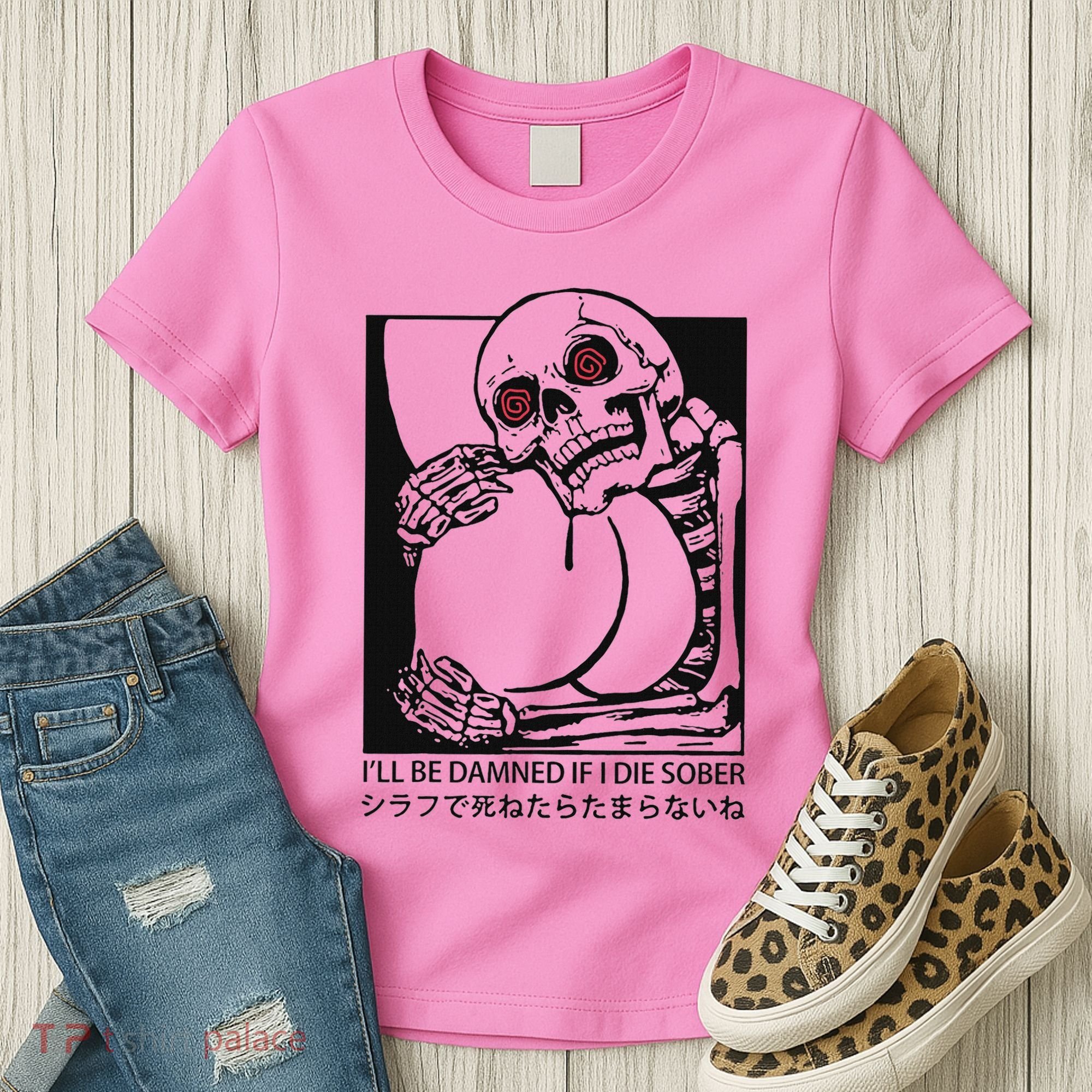 ILl Be Damned If I Die Sober Women's T-Shirt