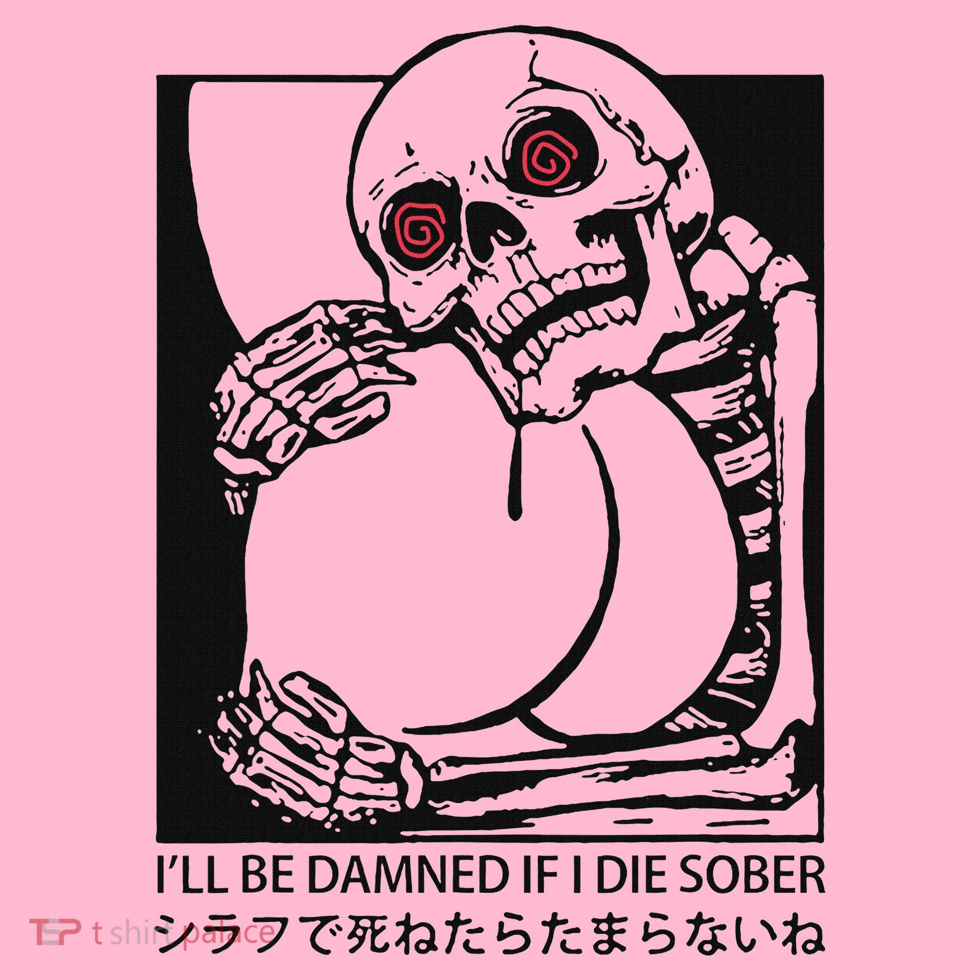 ILl Be Damned If I Die Sober Women's T-Shirt