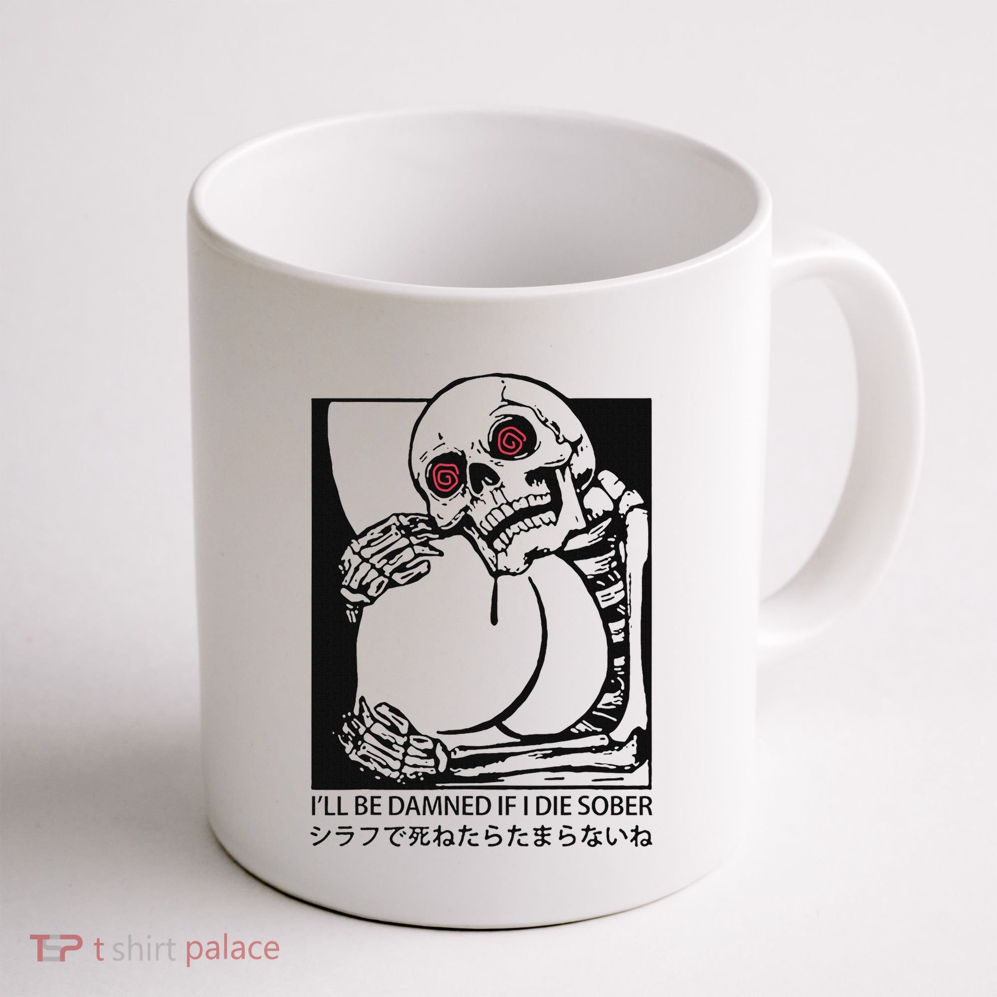 ILl Be Damned If I Die Sober Coffee Mug