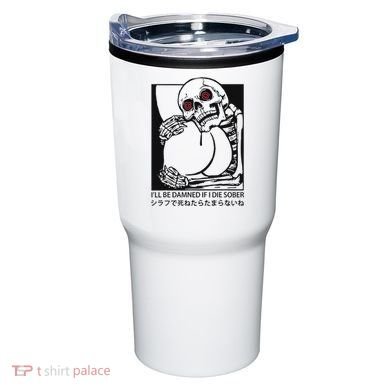 ILl Be Damned If I Die Sober Tumbler