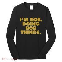 IM Bob Doing Bob Things Funny Birthday Celebration Long Sleeve Shirt thumb 0