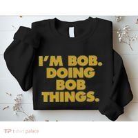 IM Bob Doing Bob Things Funny Birthday Celebration Sweatshirt thumb 2