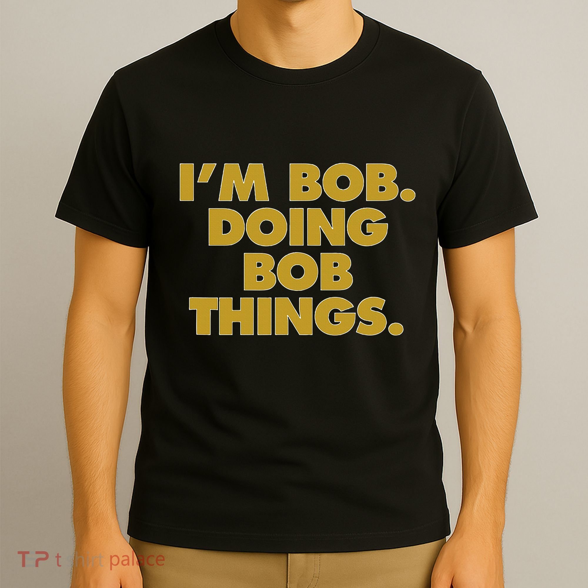 IM Bob Doing Bob Things Funny Birthday Celebration T-Shirt
