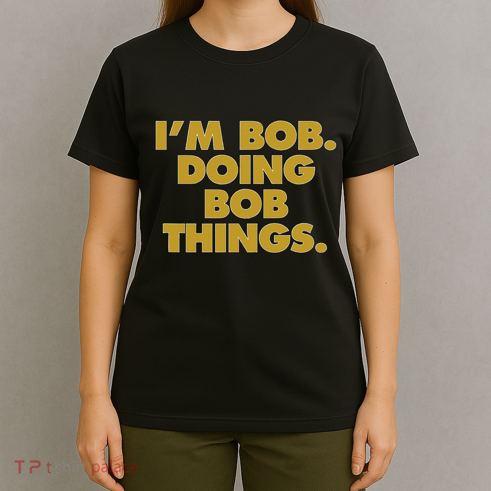 IM Bob Doing Bob Things Funny Birthday Celebration T-Shirt