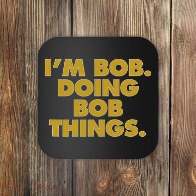 IM Bob Doing Bob Things Funny Birthday Celebration Coaster