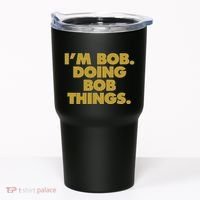 IM Bob Doing Bob Things Funny Birthday Celebration Tumbler thumb 0