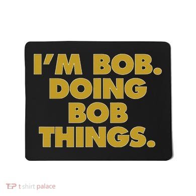 IM Bob Doing Bob Things Funny Birthday Celebration Mousepad