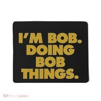IM Bob Doing Bob Things Funny Birthday Celebration Mousepad thumb 0