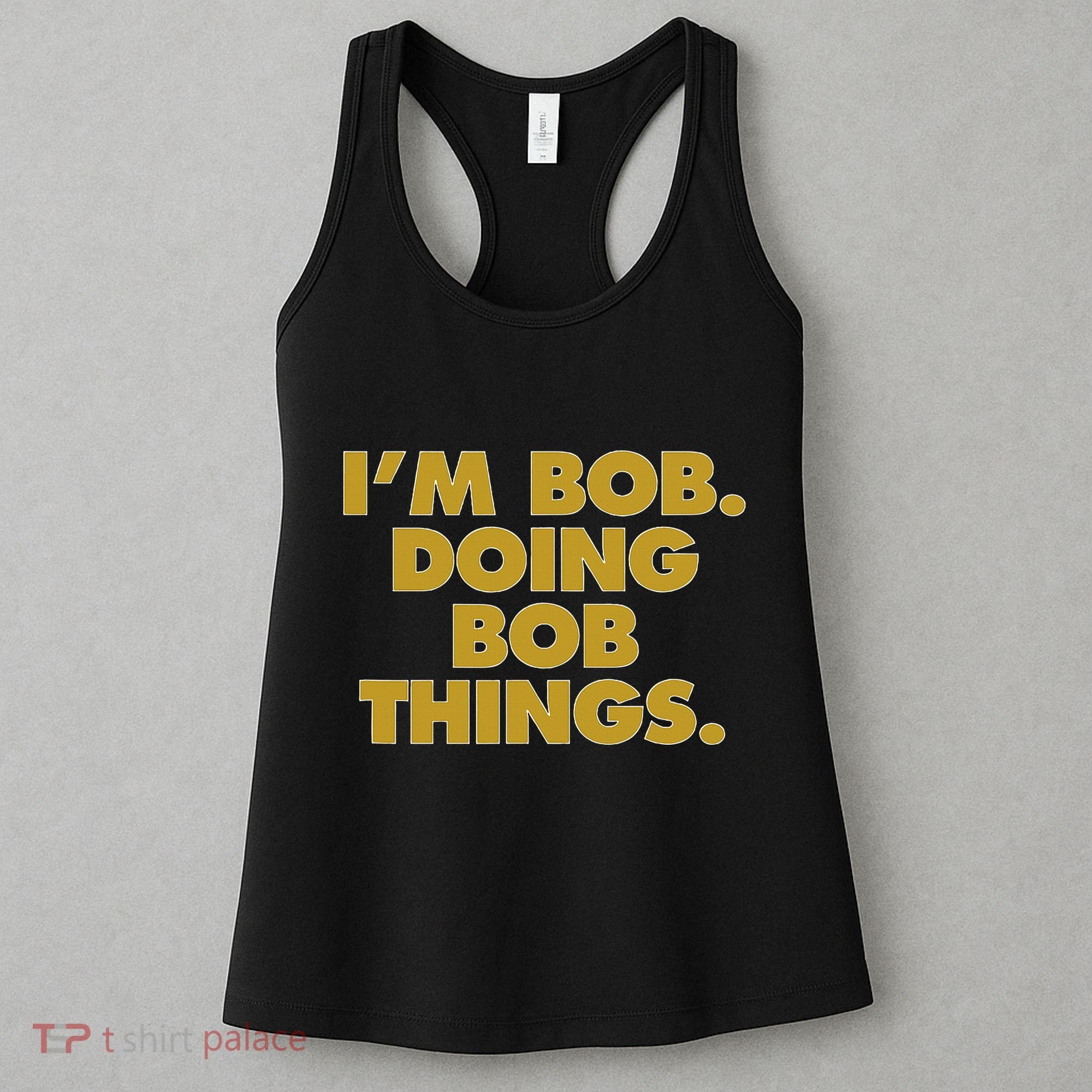 IM Bob Doing Bob Things Funny Birthday Celebration Women's Tank Top