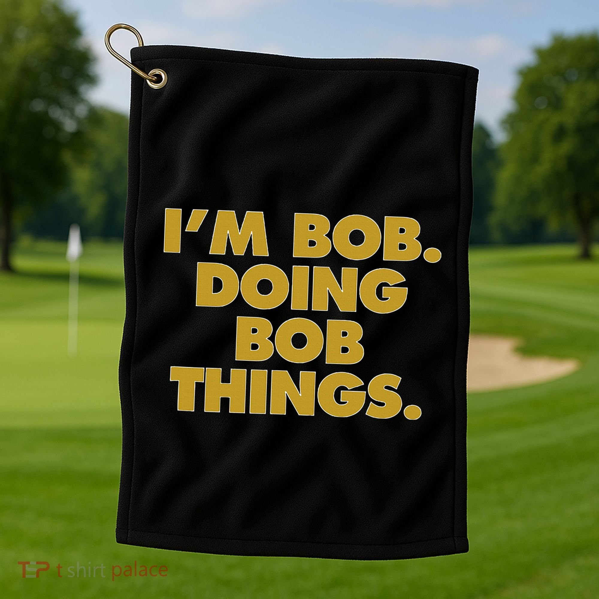 IM Bob Doing Bob Things Funny Birthday Celebration Golf Towel