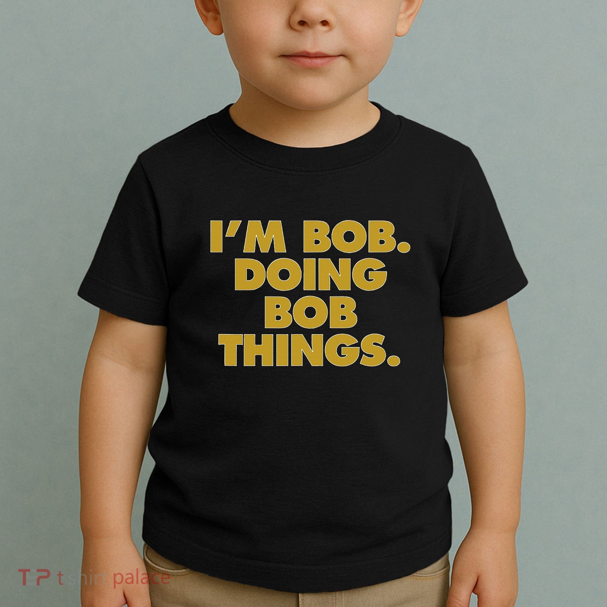 IM Bob Doing Bob Things Funny Birthday Celebration Toddler T-Shirt