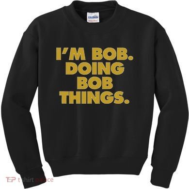 IM Bob Doing Bob Things Funny Birthday Celebration Kids Sweatshirt