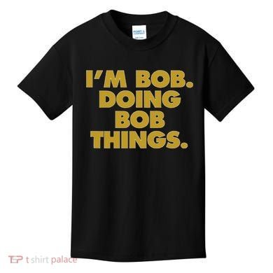IM Bob Doing Bob Things Funny Birthday Celebration Kids T-Shirt