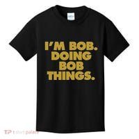 IM Bob Doing Bob Things Funny Birthday Celebration Kids T-Shirt thumb 0