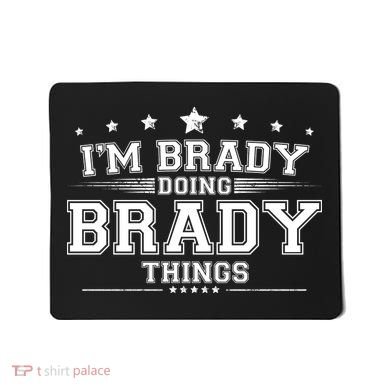 Im Brady Doing Brady Things Mousepad