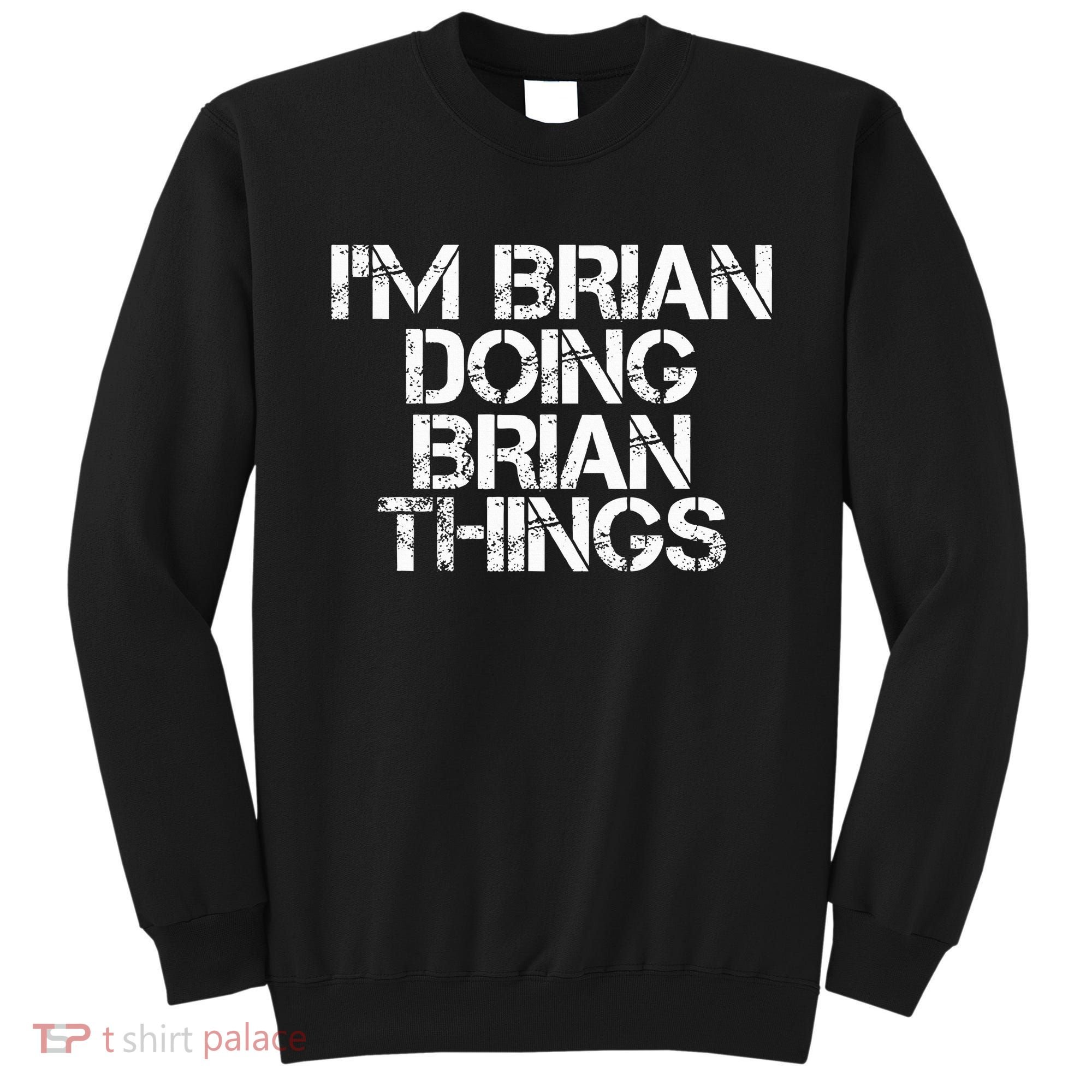 IM Brian Doing Brian Things Funny Christmas Gift Idea Sweatshirt