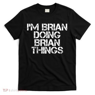 IM Brian Doing Brian Things Funny Christmas Gift Idea T-Shirt