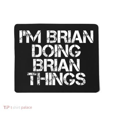 IM Brian Doing Brian Things Funny Christmas Gift Idea Mousepad