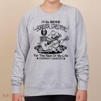 ILl Be Dead Forever Grateful For The Rest Of My Life Company Campout Women's Sweatshirt thumb 0