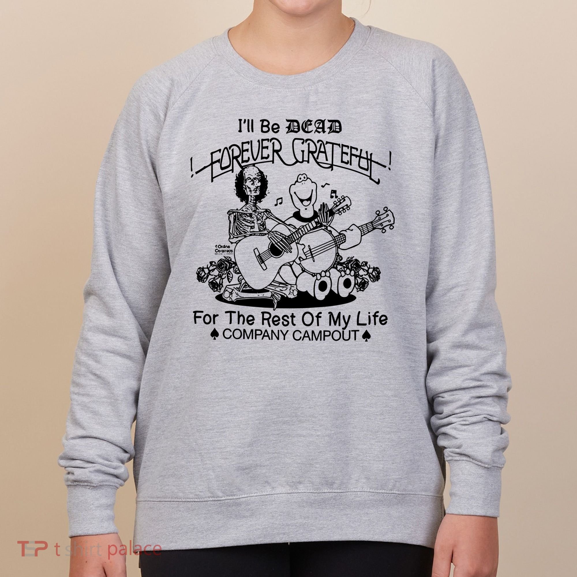 ILl Be Dead Forever Grateful For The Rest Of My Life Company Campout Women's Sweatshirt