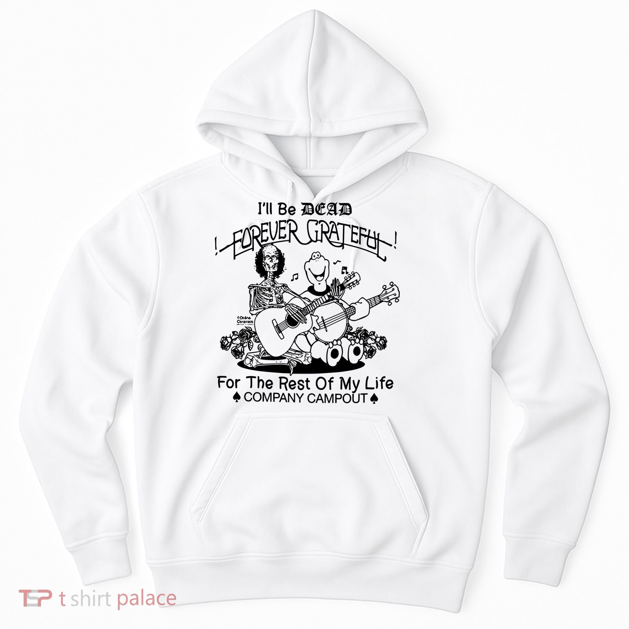 ILl Be Dead Forever Grateful For The Rest Of My Life Company Campout Hoodie