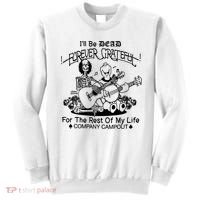 ILl Be Dead Forever Grateful For The Rest Of My Life Company Campout Sweatshirt thumb 0