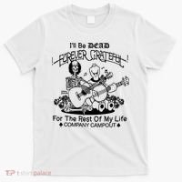 ILl Be Dead Forever Grateful For The Rest Of My Life Company Campout T-Shirt thumb 0
