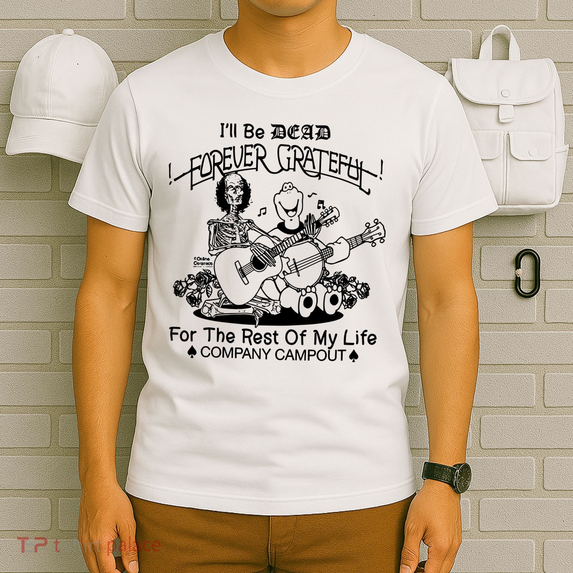 ILl Be Dead Forever Grateful For The Rest Of My Life Company Campout T-Shirt