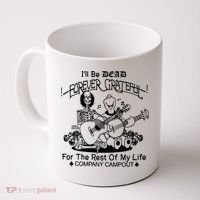 ILl Be Dead Forever Grateful For The Rest Of My Life Company Campout Coffee Mug thumb 0