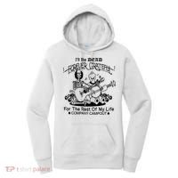 ILl Be Dead Forever Grateful For The Rest Of My Life Company Campout Women's Hoodie thumb 0