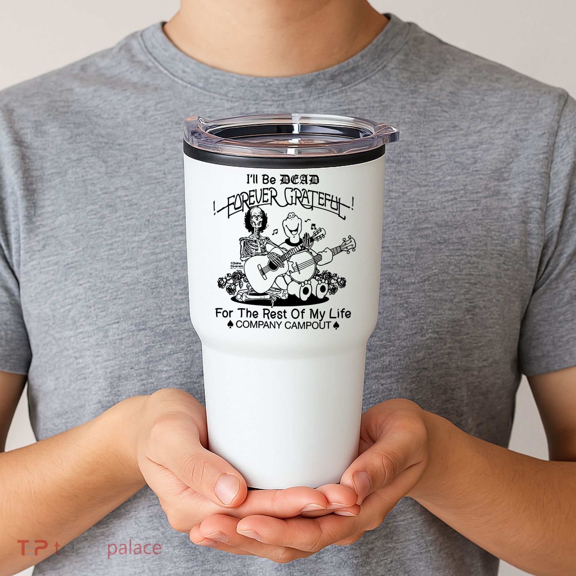 ILl Be Dead Forever Grateful For The Rest Of My Life Company Campout Tumbler