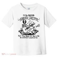 ILl Be Dead Forever Grateful For The Rest Of My Life Company Campout Toddler T-Shirt thumb 0
