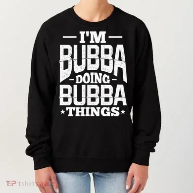 IM Bubba Doing Bubba Things Name Nickname Alias Women's Sweatshirt