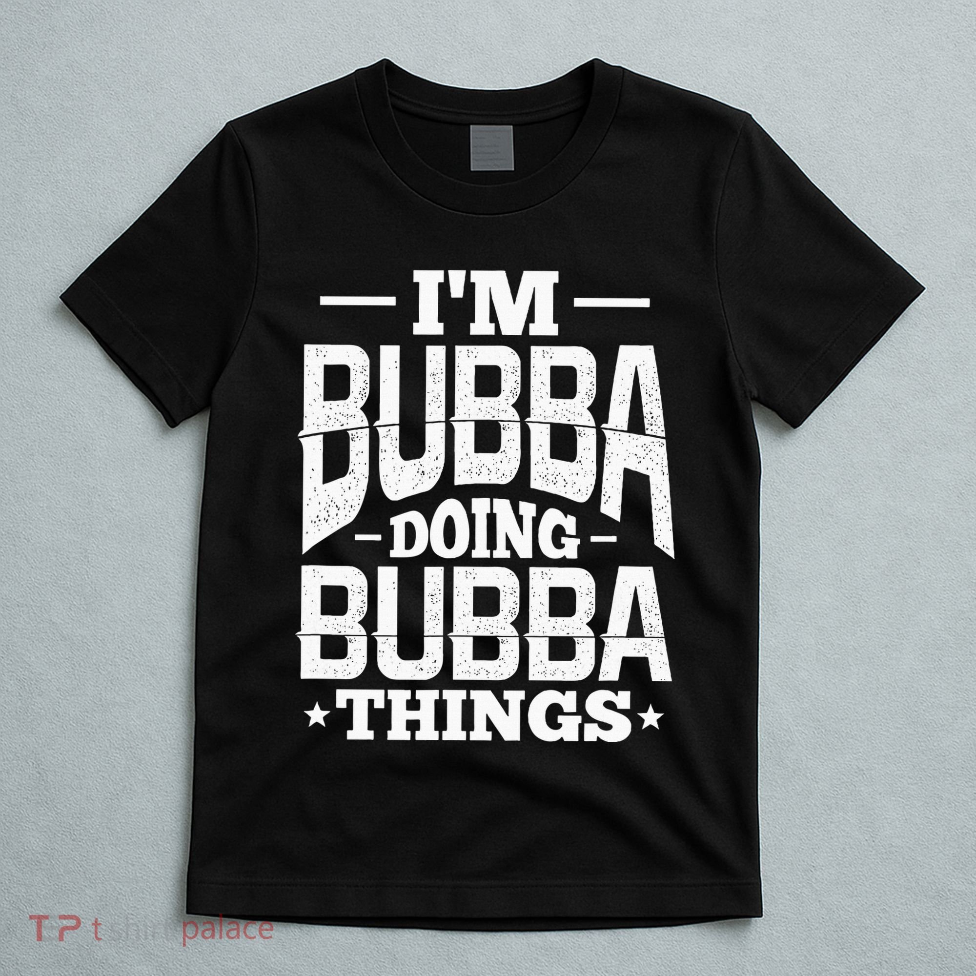 IM Bubba Doing Bubba Things Name Nickname Alias T-Shirt