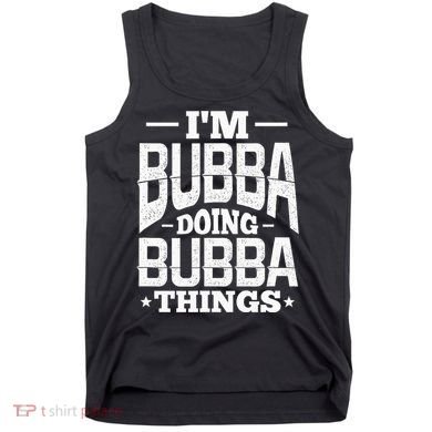 IM Bubba Doing Bubba Things Name Nickname Alias Tank Top