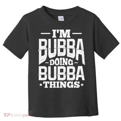 IM Bubba Doing Bubba Things Name Nickname Alias Toddler T-Shirt
