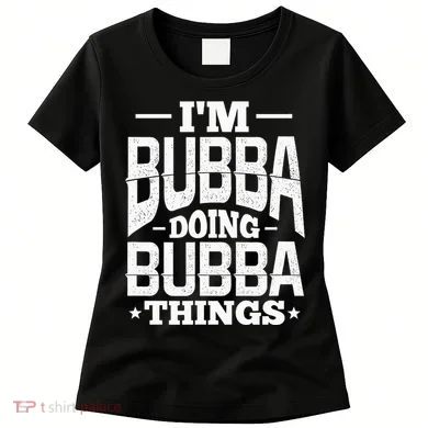 IM Bubba Doing Bubba Things Name Nickname Alias Women's T-Shirt