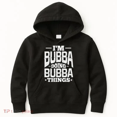 IM Bubba Doing Bubba Things Name Nickname Alias Kids Hoodie