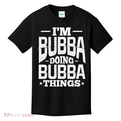 IM Bubba Doing Bubba Things Name Nickname Alias Kids T-Shirt
