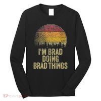 IM Brad Doing Brad Things Funny Retro Humor Name Gag Gift Long Sleeve Shirt thumb 0