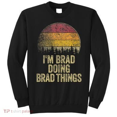 IM Brad Doing Brad Things Funny Retro Humor Name Gag Gift Sweatshirt