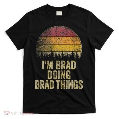 IM Brad Doing Brad Things Funny Retro Humor Name Gag Gift T-Shirt