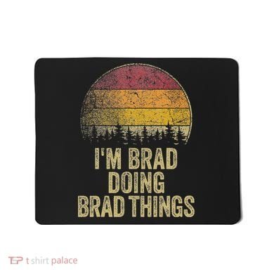 IM Brad Doing Brad Things Funny Retro Humor Name Gag Gift Mousepad
