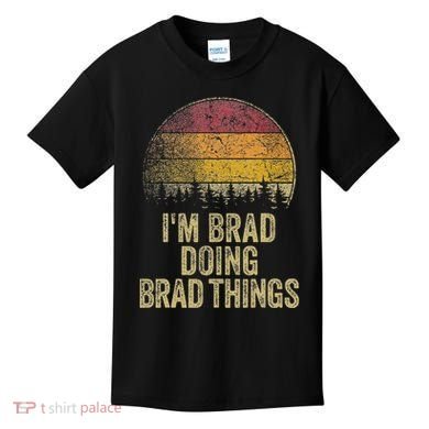 IM Brad Doing Brad Things Funny Retro Humor Name Gag Gift Kids T-Shirt