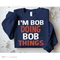 I'm Bob Doing Bob Things Sweatshirt thumb 2
